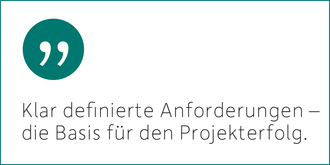 Klar definierte Anforderungen sind das Fundament für den Projekterfolg.  