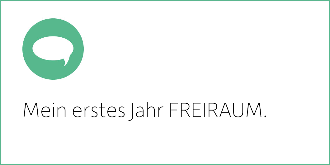 Mein erstes Jahr FREIRAUM.