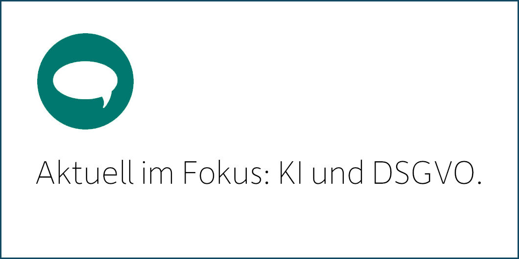KI und DSGVO: Ein Thema, das uns gerade intensiv beschäftigt